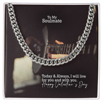 To My Soulmate, Today & Always, I Will Live For You & With You - Cuban Link Chain Necklace - Gift for Him