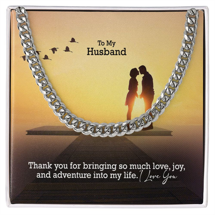 To My Husband, Thank You For Bringing So Much Love, Joy, &amp; Adventure Into My Life - Cuban Link Chain Necklace - Gift for Husband