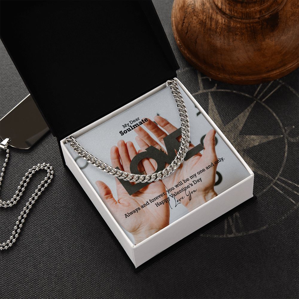 My Dear Soulmate, Always & Forever, You Will Be My One & Only - Cuban Link Chain Necklace - Gift for Him