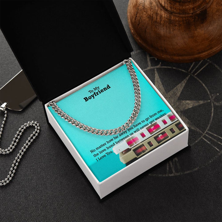 To My Boyfriend, No matter how far away you have to go I Love You - Cuban Link Chain Necklace - Gift for Boyfriend