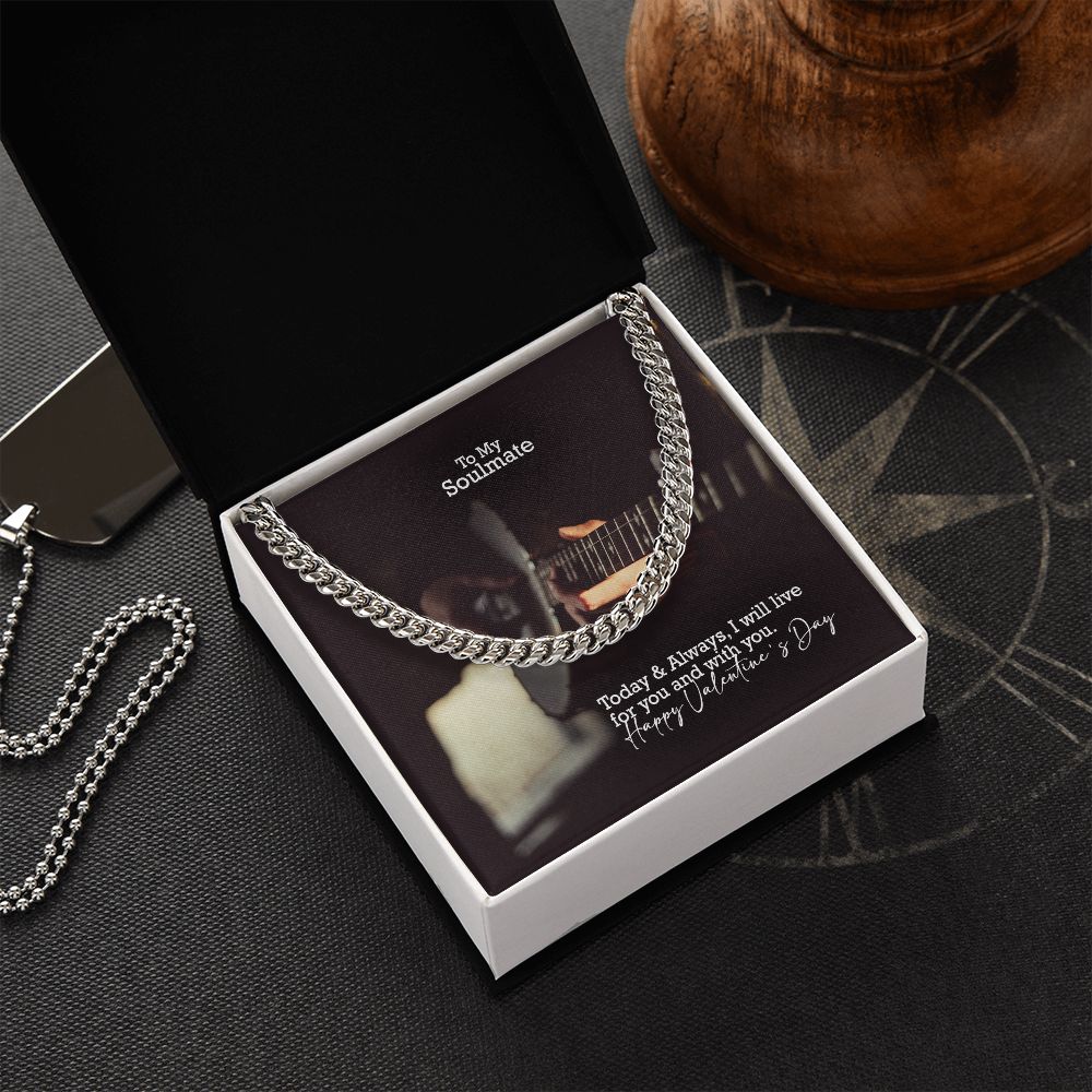 To My Soulmate, Today & Always, I Will Live For You & With You - Cuban Link Chain Necklace - Gift for Him