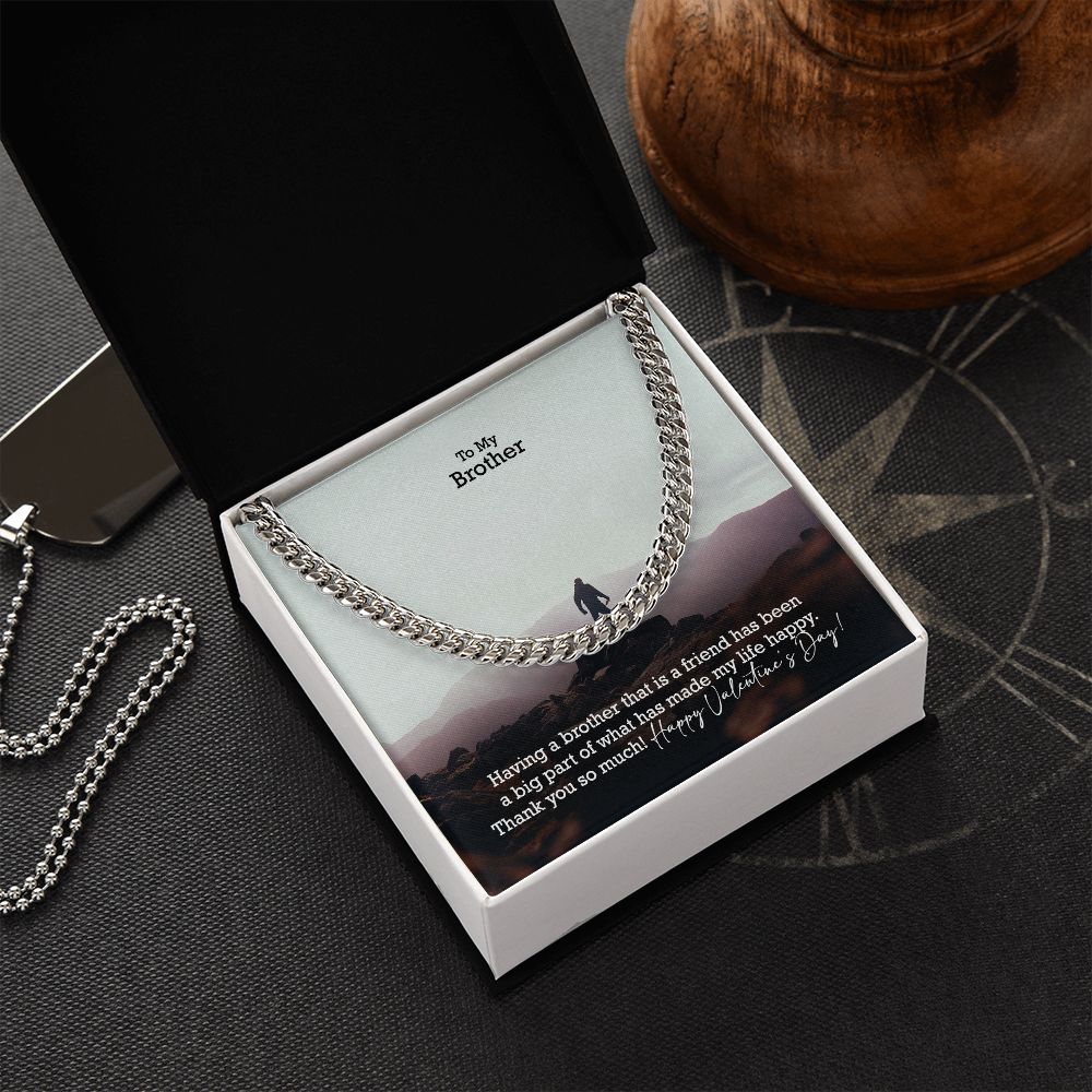 To My Brother, Having A Brother That Is A Friend Has Been A Big Part of What Has Made My Life Happy - Cuban Link Chain Necklace - Gift for Brother
