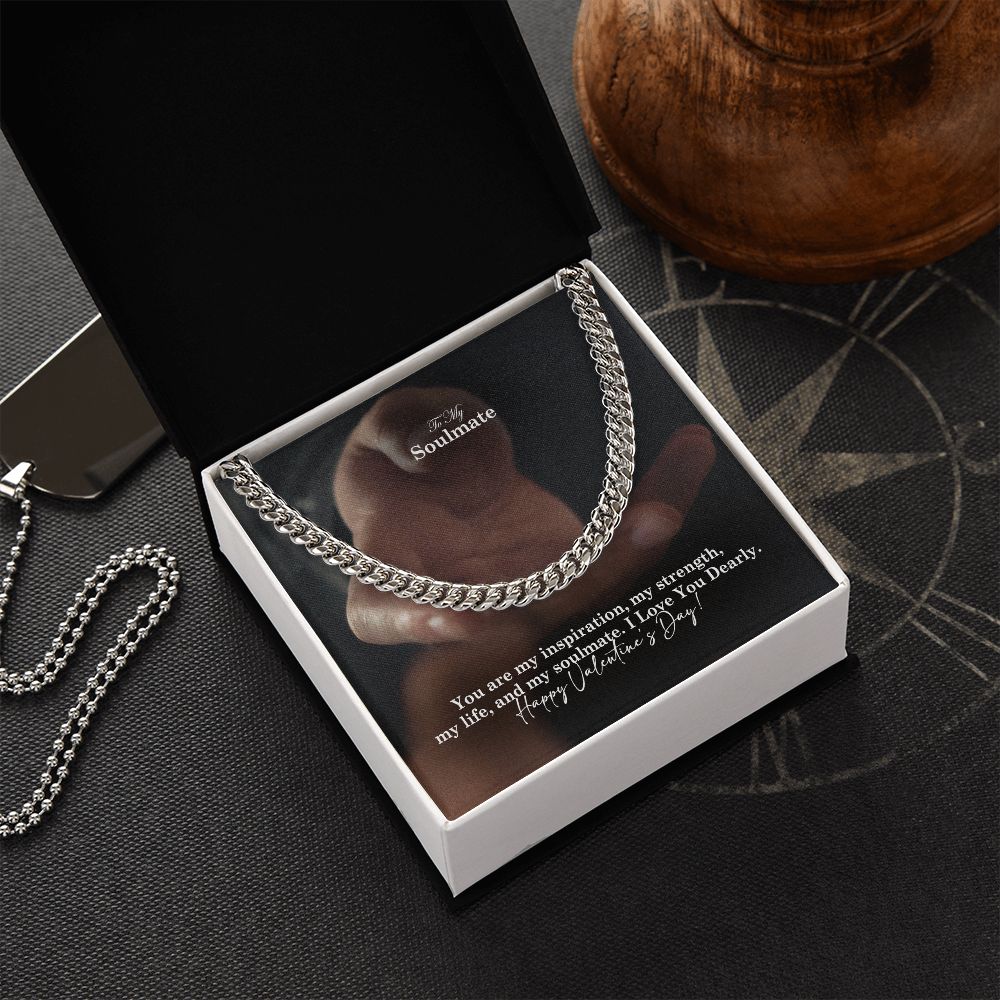 To My Soulmate, You Are My Inspiration, My Strength, My Life &amp; My Soulmate – Cuban Link Chain Necklace – Gift for Him