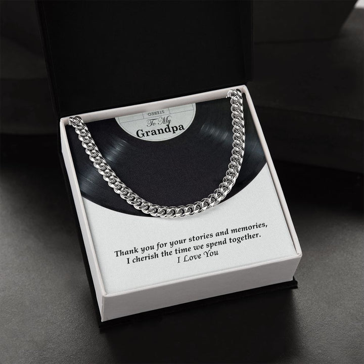 To My Grandpa, Thank you for your stories and memories, I cherish the time we spend together - Cuban Link Chain Necklace - Gift for Grandpa