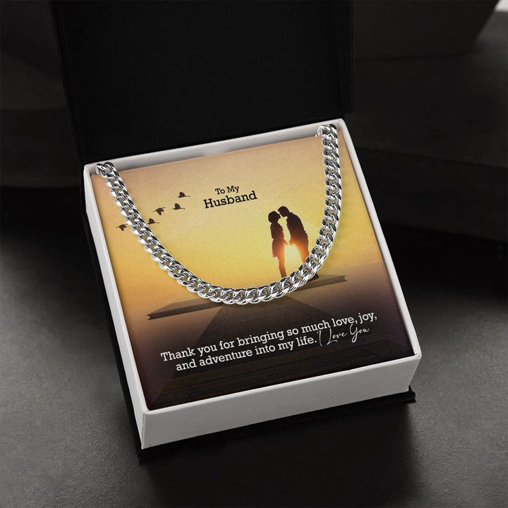 To My Husband, Thank You For Bringing So Much Love, Joy, &amp; Adventure Into My Life - Cuban Link Chain Necklace - Gift for Husband