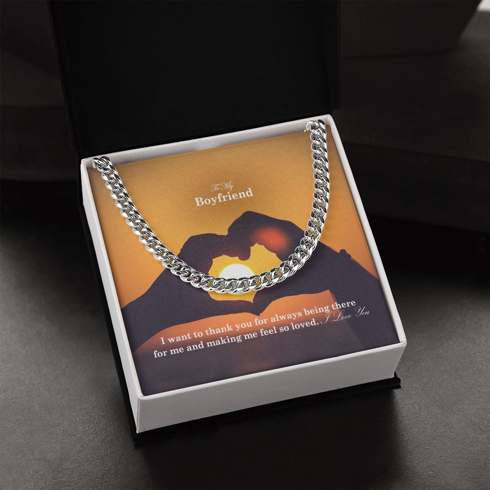 To My Boyfriend, I Want To Thank You For Always Being There For Me &amp; Making Me Feel So Loved - Cuban Link Chain Necklace - Gift for Boyfriend
