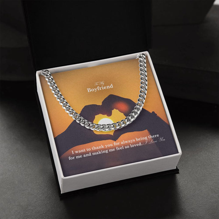 To My Boyfriend, I Want To Thank You For Always Being There For Me &amp; Making Me Feel So Loved - Cuban Link Chain Necklace - Gift for Boyfriend