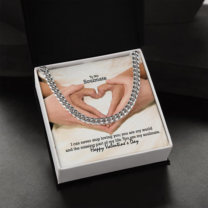 To My Soulmate, I Can Never Stop Loving You; You Are My World &amp; The Missing Part of My Life – Cuban Link Chain Necklace – Gift for Him