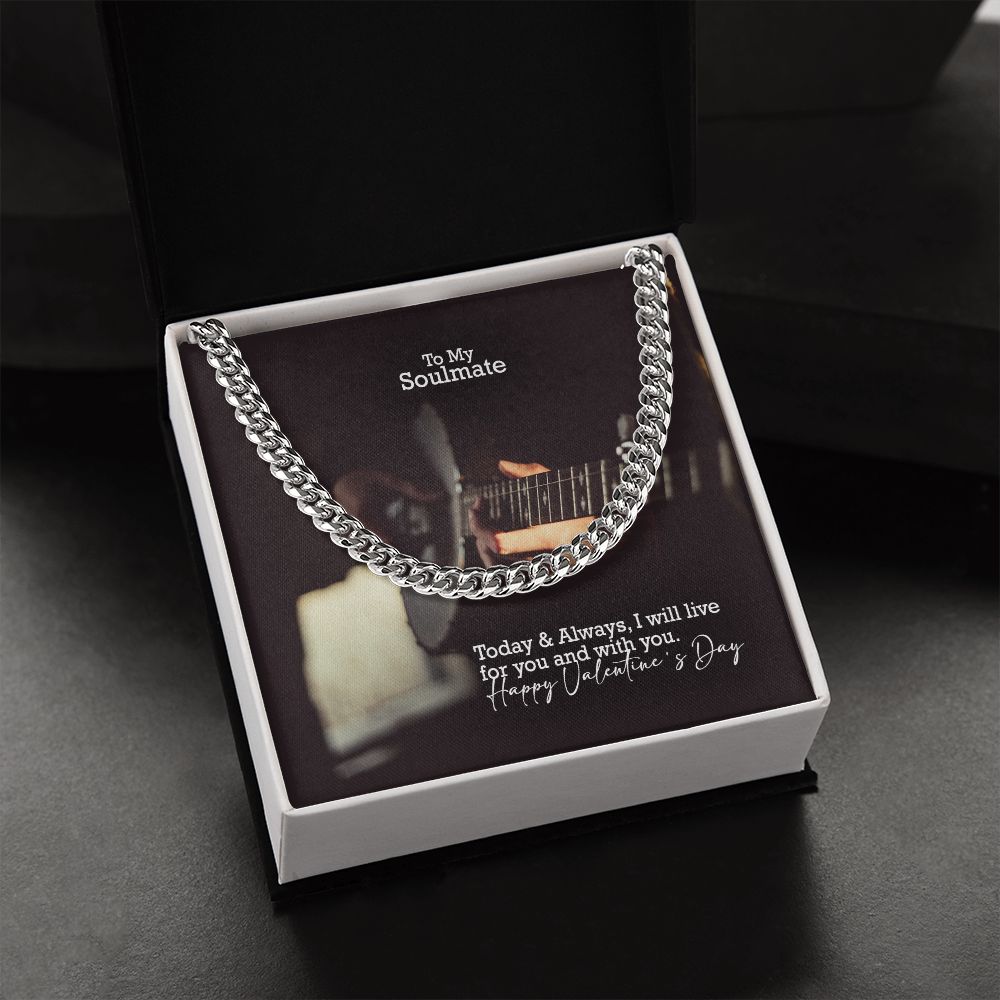 To My Soulmate, Today & Always, I Will Live For You & With You - Cuban Link Chain Necklace - Gift for Him