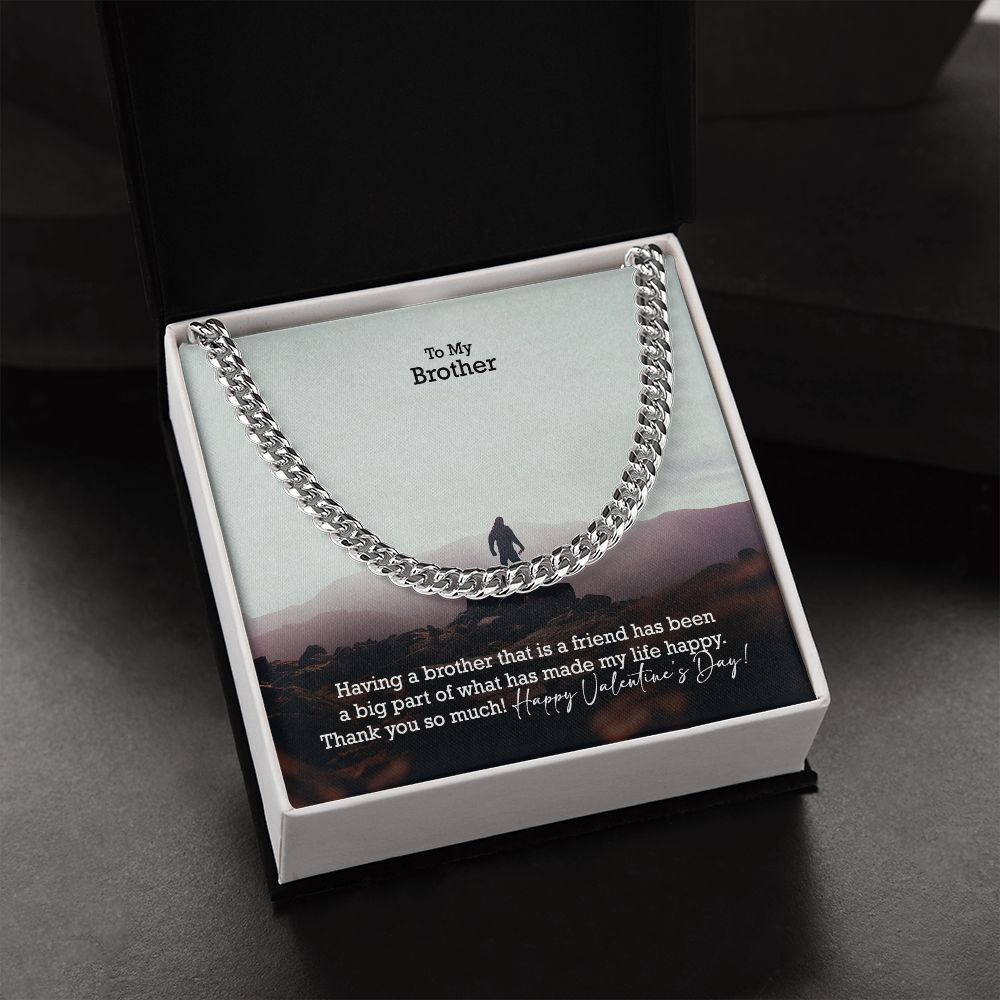 To My Brother, Having A Brother That Is A Friend Has Been A Big Part of What Has Made My Life Happy - Cuban Link Chain Necklace - Gift for Brother