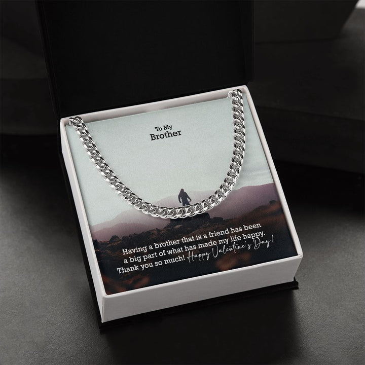 To My Brother, Having A Brother That Is A Friend Has Been A Big Part of What Has Made My Life Happy - Cuban Link Chain Necklace - Gift for Brother