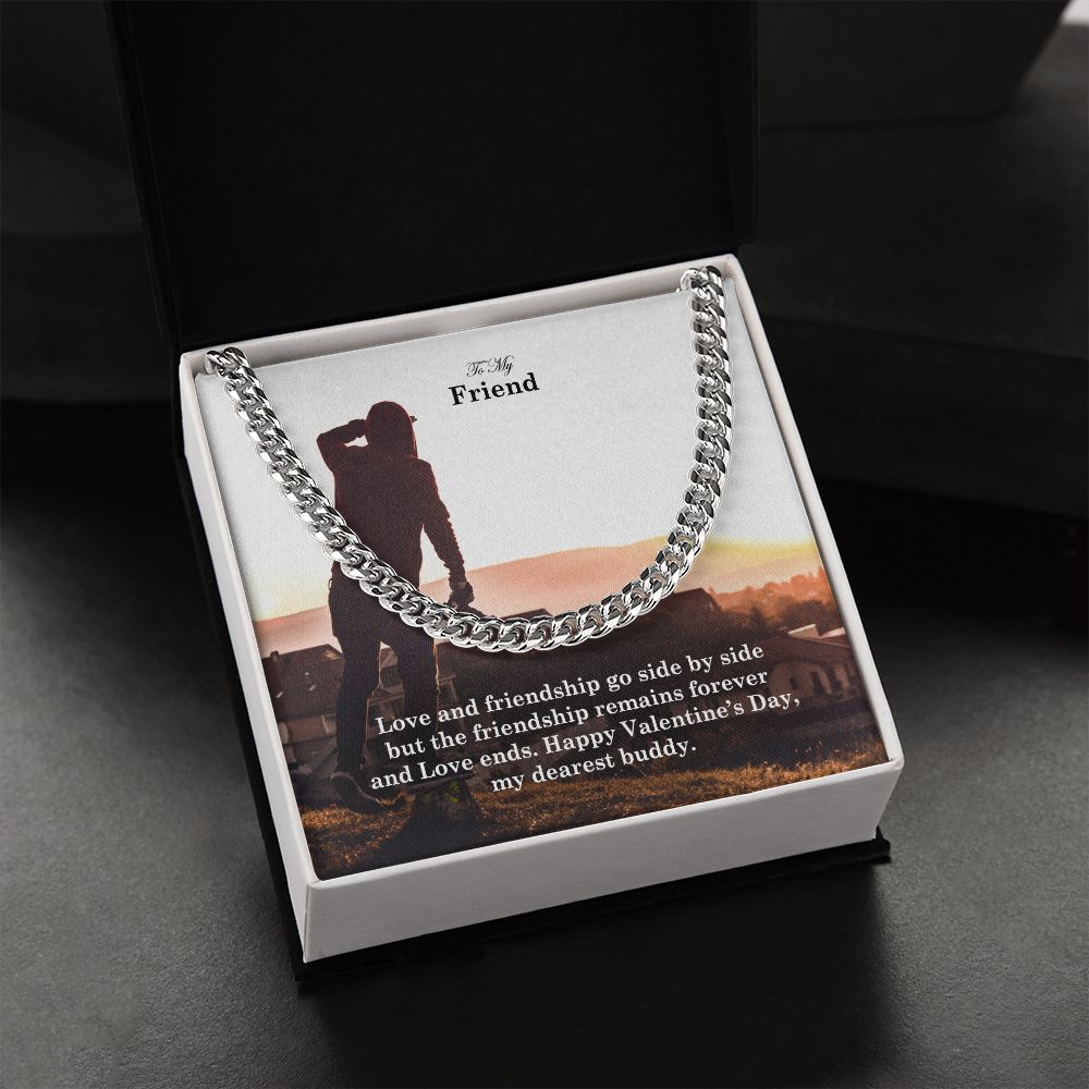 To My Friend, Love and Friendship Go Side By Side But The Friendship Remains Forever - Cuban Link Chain Necklace - Gift for Friend
