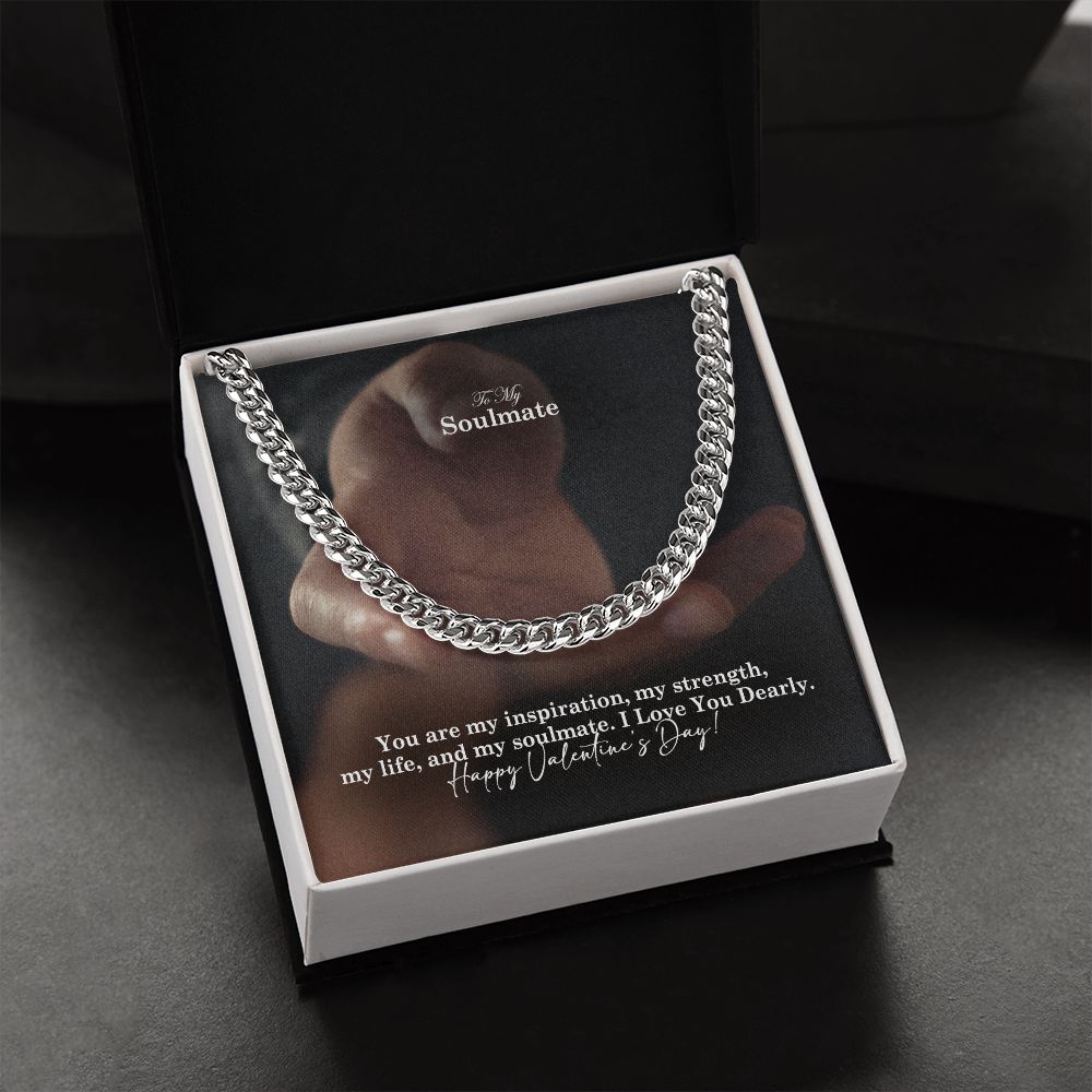 To My Soulmate, You Are My Inspiration, My Strength, My Life & My Soulmate - Cuban Link Chain Necklace - Gift for Him
