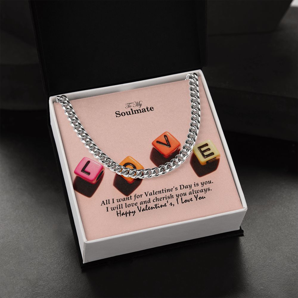 To My Soulmate, All I Want For Valentine's Day Is You - Cuban Link Chain Necklace - Gift for Him