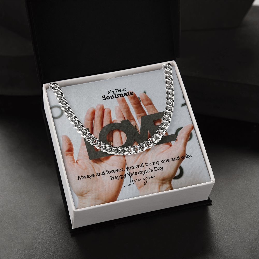 My Dear Soulmate, Always & Forever, You Will Be My One & Only - Cuban Link Chain Necklace - Gift for Him