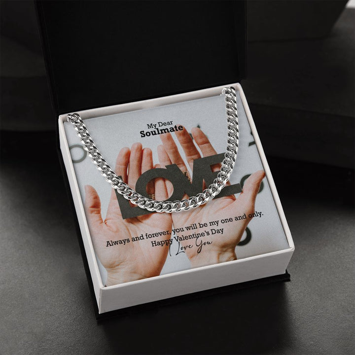 My Dear Soulmate, Always &amp; Forever, You Will Be My One &amp; Only - Cuban Link Chain Necklace - Gift for Him