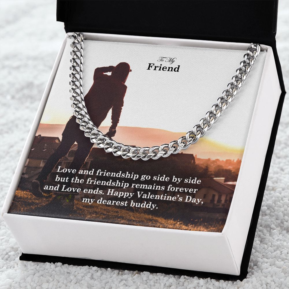 To My Friend, Love and Friendship Go Side By Side But The Friendship Remains Forever - Cuban Link Chain Necklace - Gift for Friend