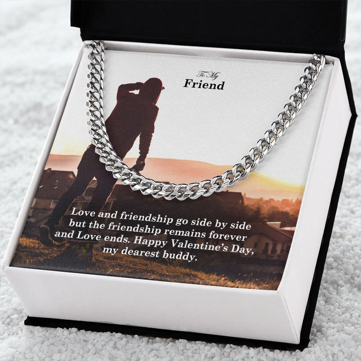 To My Friend, Love and Friendship Go Side By Side But The Friendship Remains Forever - Cuban Link Chain Necklace - Gift for Friend