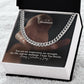 To My Soulmate, You Are My Inspiration, My Strength, My Life & My Soulmate - Cuban Link Chain Necklace - Gift for Him