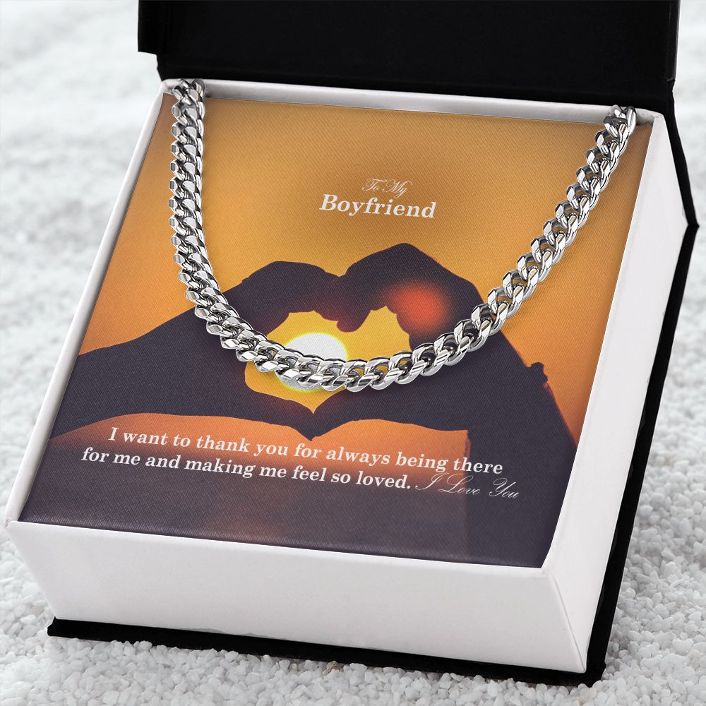 To My Boyfriend, I Want To Thank You For Always Being There For Me &amp; Making Me Feel So Loved - Cuban Link Chain Necklace - Gift for Boyfriend