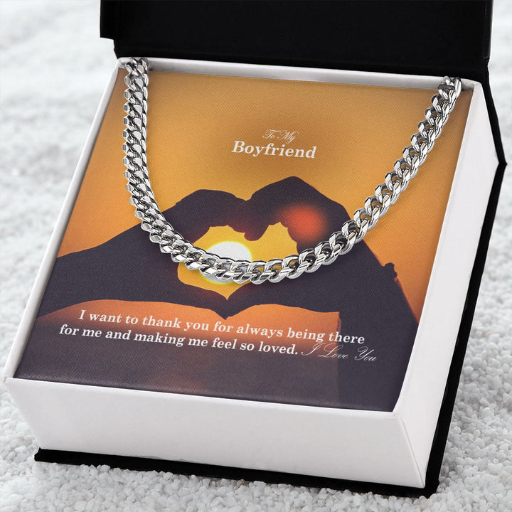 To My Boyfriend, I Want To Thank You For Always Being There For Me &amp; Making Me Feel So Loved - Cuban Link Chain Necklace - Gift for Boyfriend