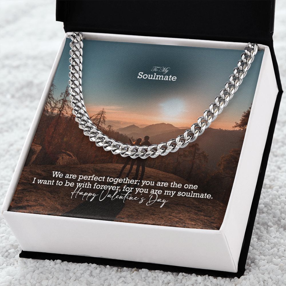 To My Soulmate, We Are Perfect Together; You Are The One I Want To Be With Forever - Cuban Link Chain Necklace - Gift for Him