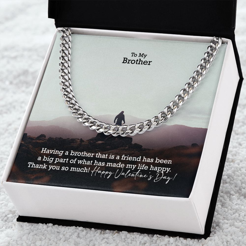 To My Brother, Having A Brother That Is A Friend Has Been A Big Part of What Has Made My Life Happy - Cuban Link Chain Necklace - Gift for Brother