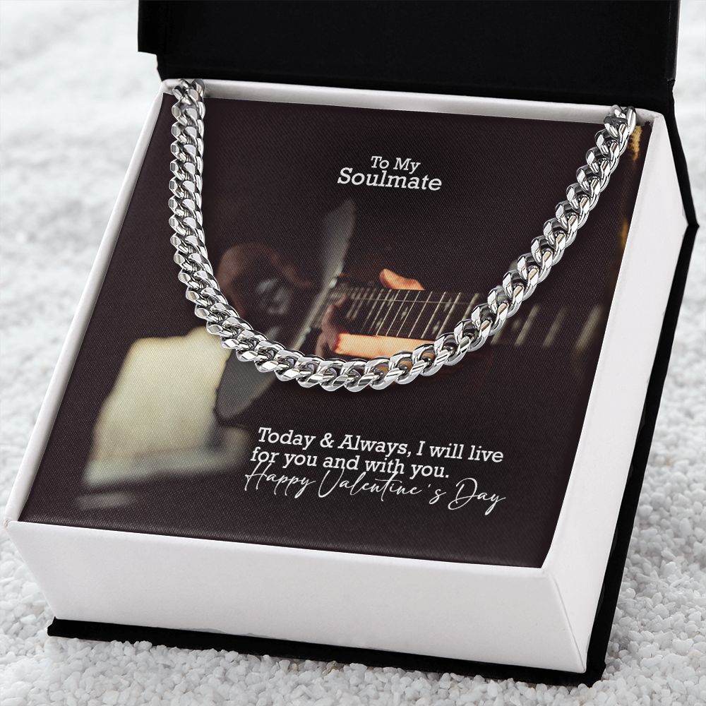 To My Soulmate, Today & Always, I Will Live For You & With You - Cuban Link Chain Necklace - Gift for Him