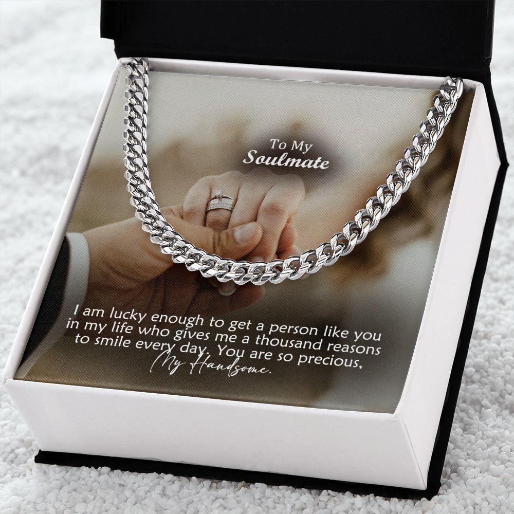 To My Soulmate, I Am Lucky Enough To Get A Person Like You In My Life - Cuban Link Chain Necklace - Gift for Him