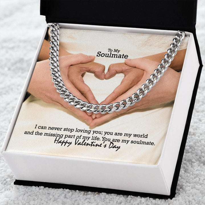 To My Soulmate, I Can Never Stop Loving You; You Are My World &amp; The Missing Part of My Life – Cuban Link Chain Necklace – Gift for Him
