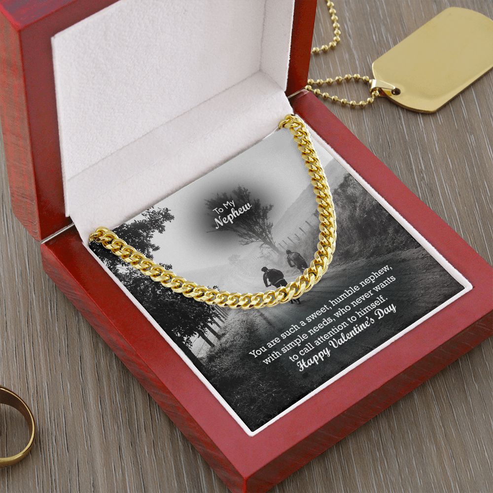 To My Nephew, You Are Such A Sweet, Humble Nephew, With Simple Needs, Who Never Wants To Call Attention To Himself - Cuban Link Chain Necklace - Gift for Nephew