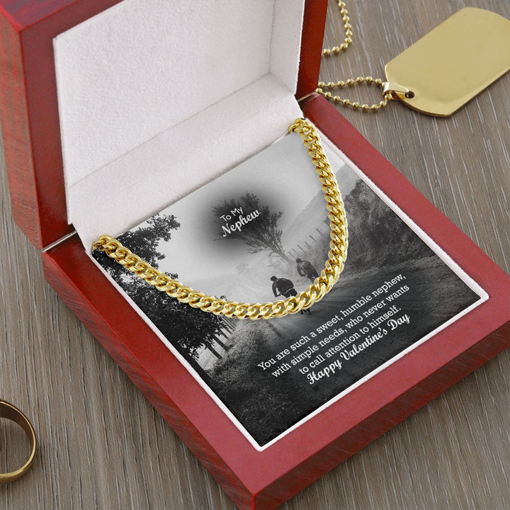 To My Nephew, You Are Such A Sweet, Humble Nephew, With Simple Needs, Who Never Wants To Call Attention To Himself - Cuban Link Chain Necklace - Gift for Nephew