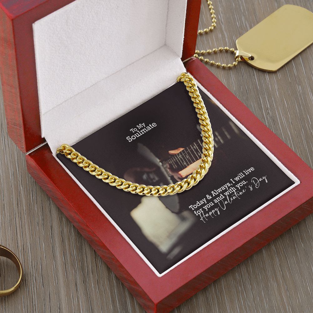 To My Soulmate, Today & Always, I Will Live For You & With You - Cuban Link Chain Necklace - Gift for Him