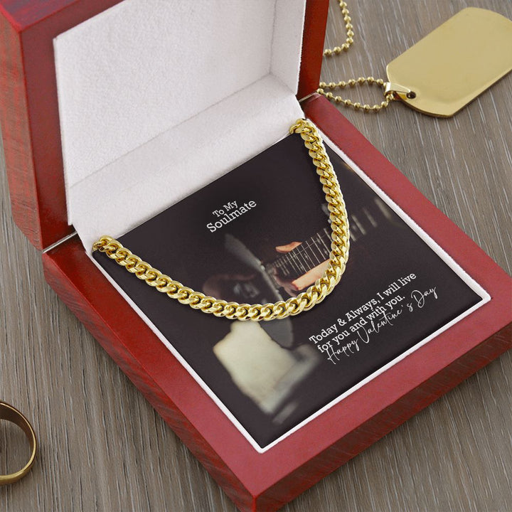 To My Soulmate, Today &amp; Always, I Will Live For You &amp; With You - Cuban Link Chain Necklace - Gift for Him
