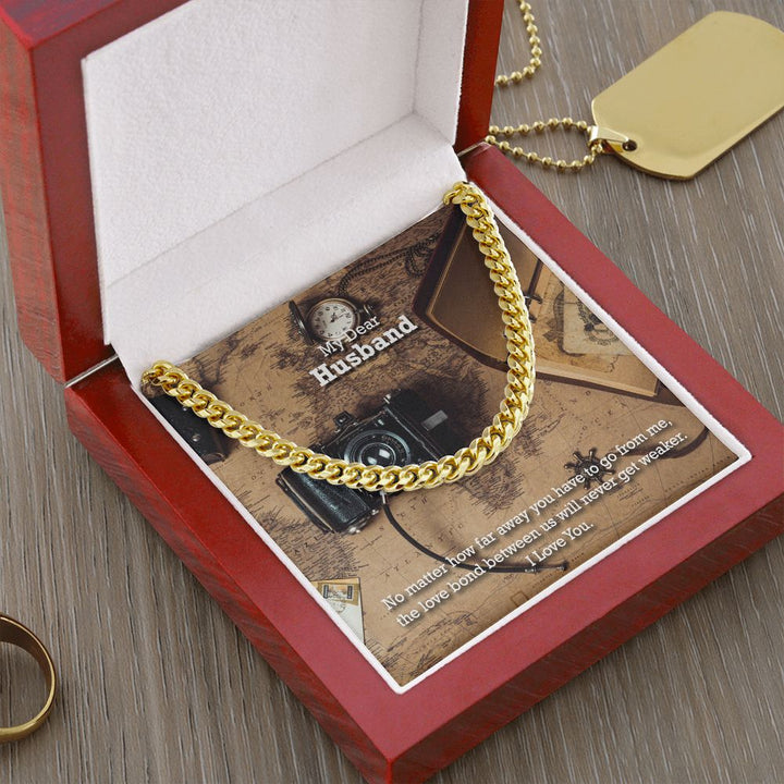 My Dear Husband, No matter how far away you have to go I Love You - Cuban Link Chain Necklace - Gift for Husband