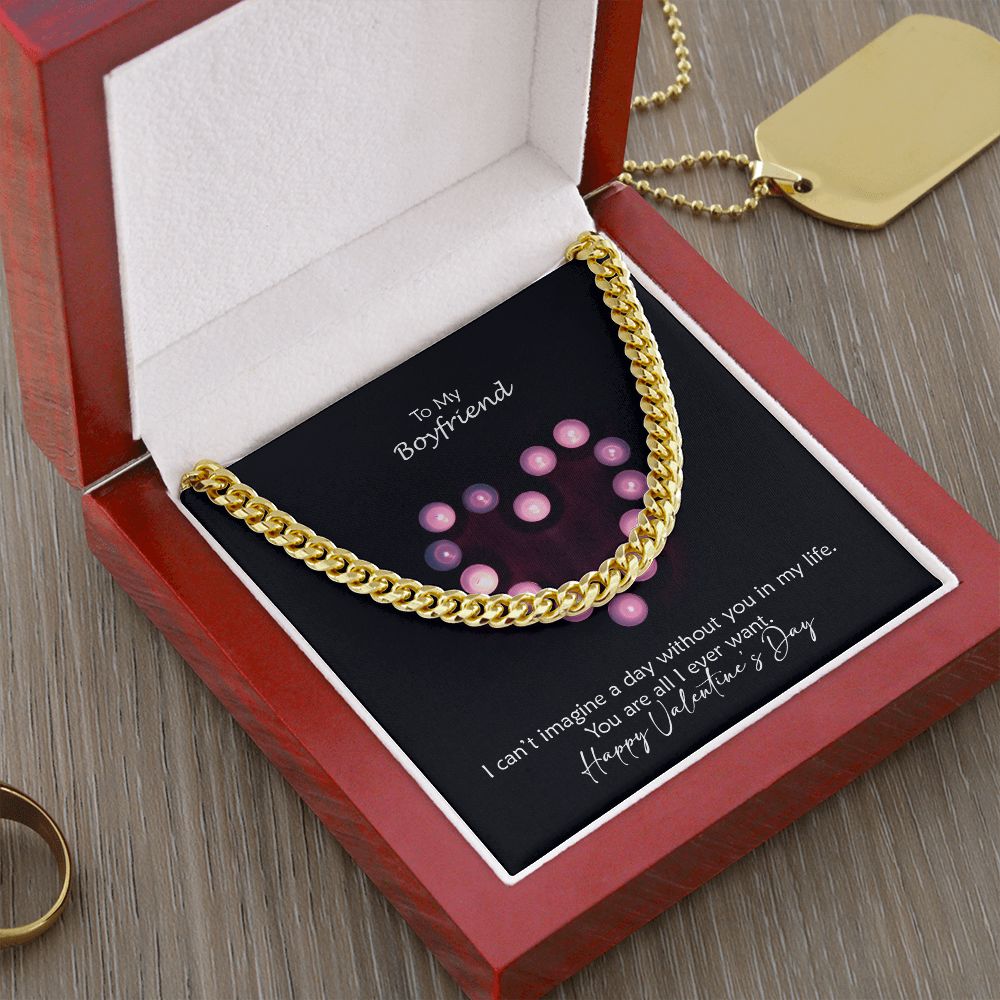 To My Boyfriend, I Can't Imagine A Day Without You In My Life - Cuban Link Chain Necklace - Gift for Boyfriend