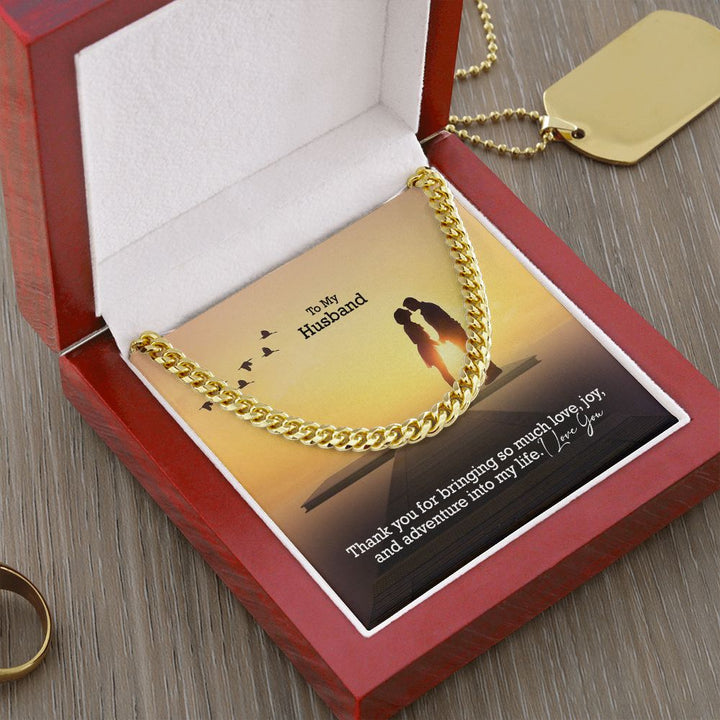 To My Husband, Thank You For Bringing So Much Love, Joy, &amp; Adventure Into My Life - Cuban Link Chain Necklace - Gift for Husband