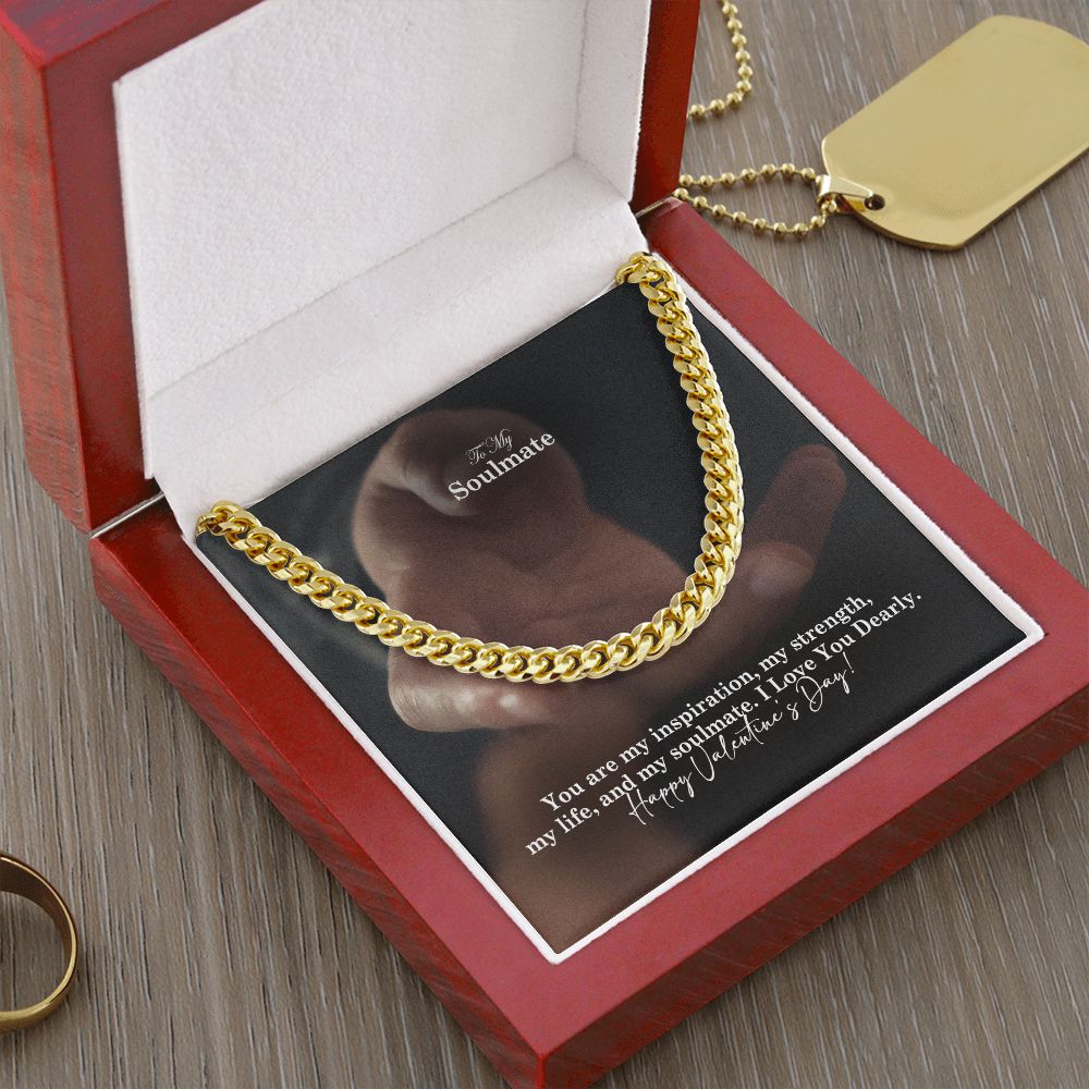 To My Soulmate, You Are My Inspiration, My Strength, My Life &amp; My Soulmate – Cuban Link Chain Necklace – Gift for Him
