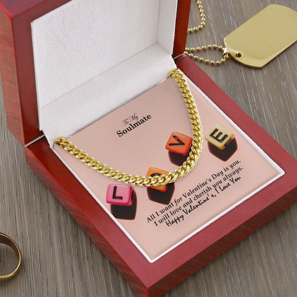 To My Soulmate, All I Want For Valentine's Day Is You - Cuban Link Chain Necklace - Gift for Him