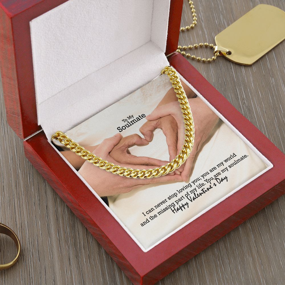 To My Soulmate, I Can Never Stop Loving You; You Are My World & The Missing Part of My Life - Cuban Link Chain Necklace - Gift for Him