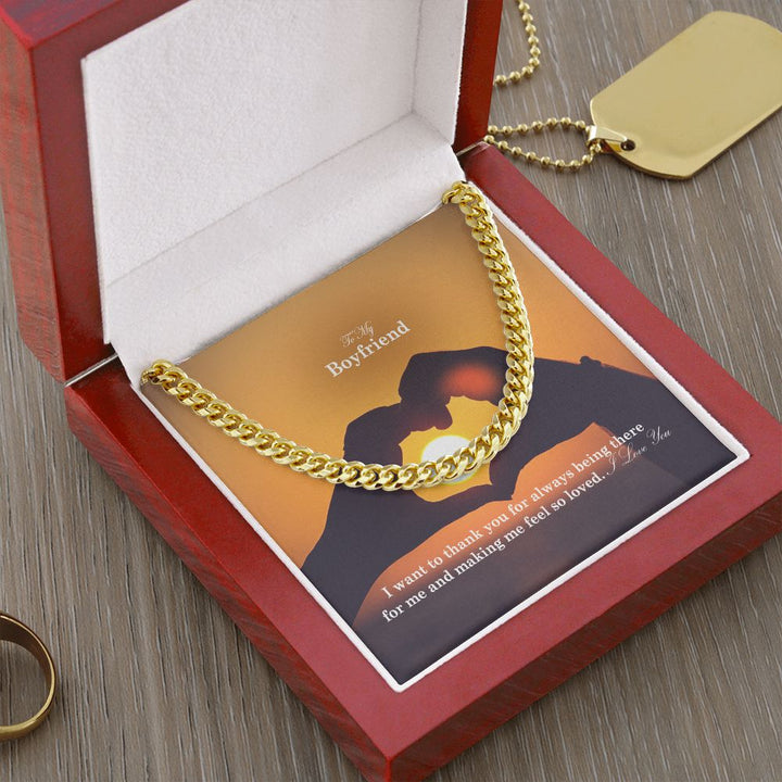 To My Boyfriend, I Want To Thank You For Always Being There For Me &amp; Making Me Feel So Loved - Cuban Link Chain Necklace - Gift for Boyfriend