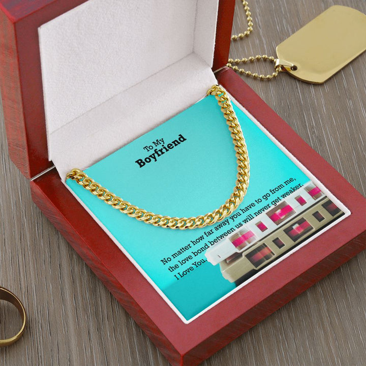 To My Boyfriend, No matter how far away you have to go I Love You - Cuban Link Chain Necklace - Gift for Boyfriend