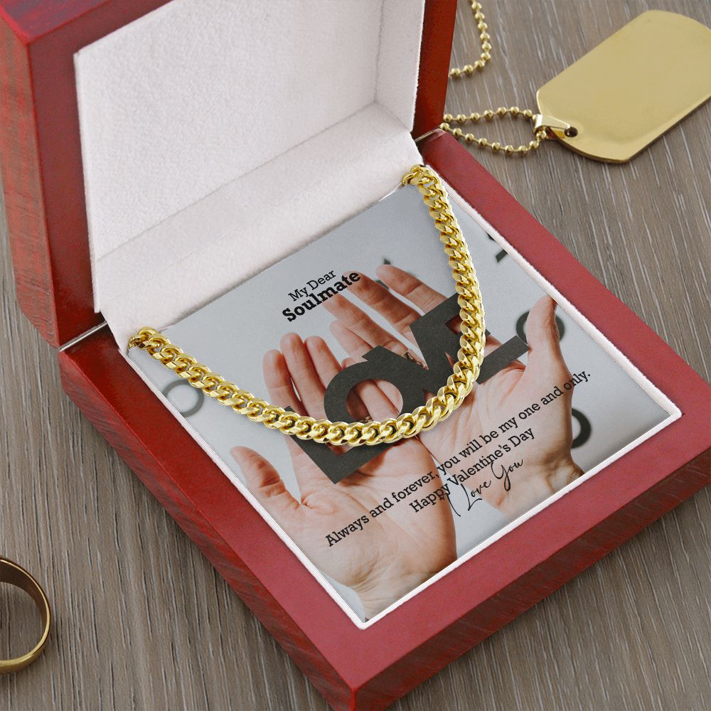 My Dear Soulmate, Always & Forever, You Will Be My One & Only - Cuban Link Chain Necklace - Gift for Him