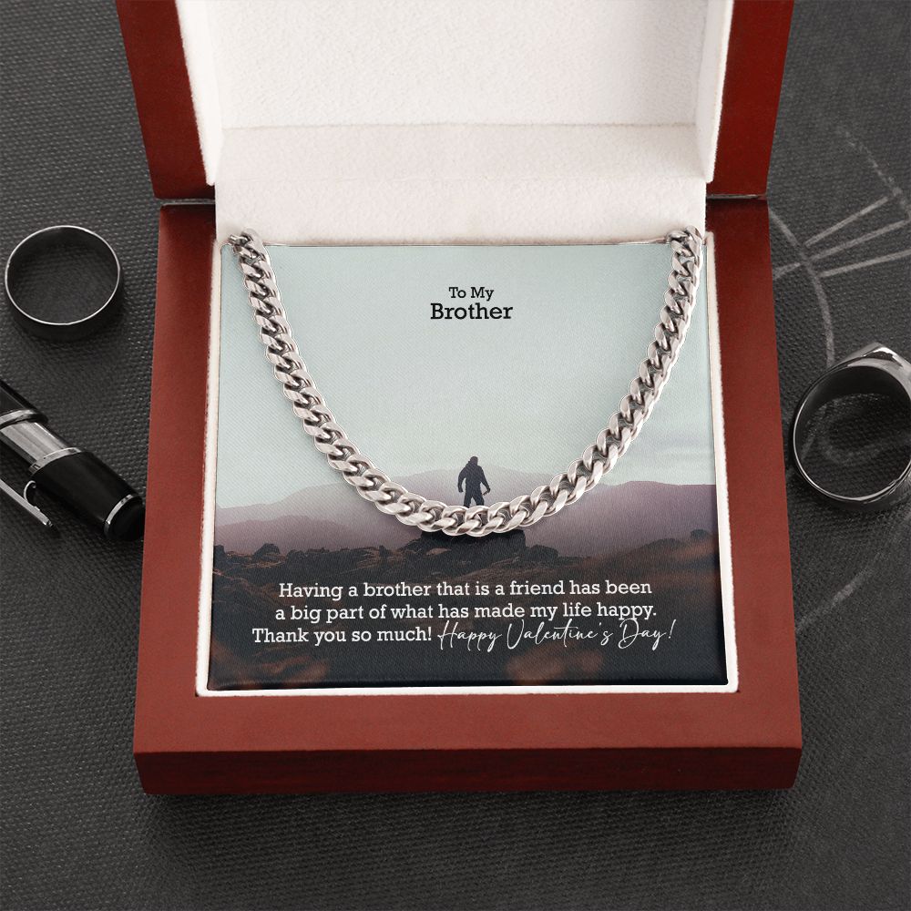 To My Brother, Having A Brother That Is A Friend Has Been A Big Part of What Has Made My Life Happy - Cuban Link Chain Necklace - Gift for Brother