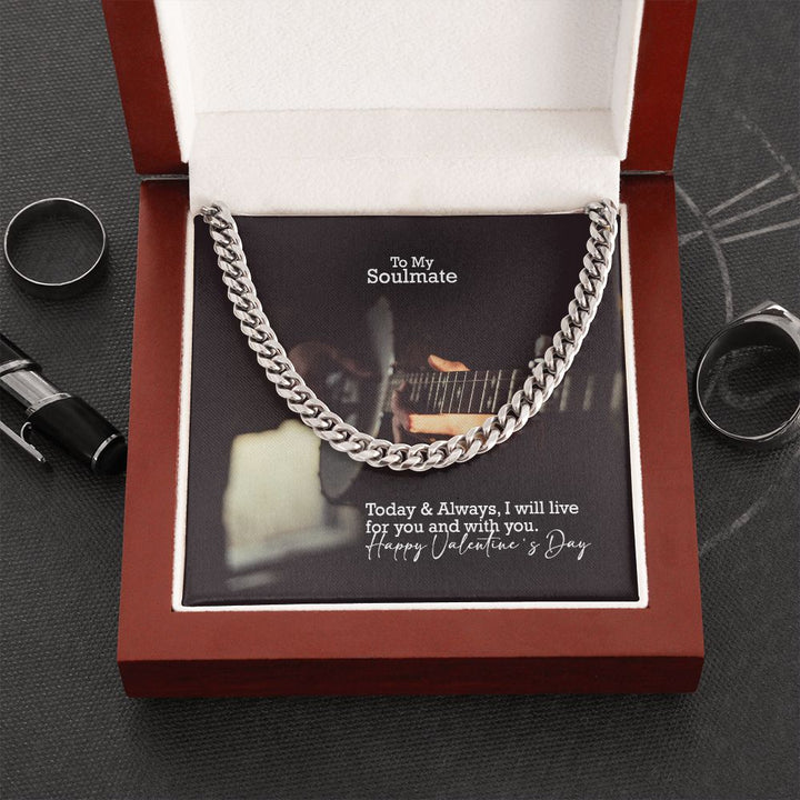 To My Soulmate, Today &amp; Always, I Will Live For You &amp; With You - Cuban Link Chain Necklace - Gift for Him