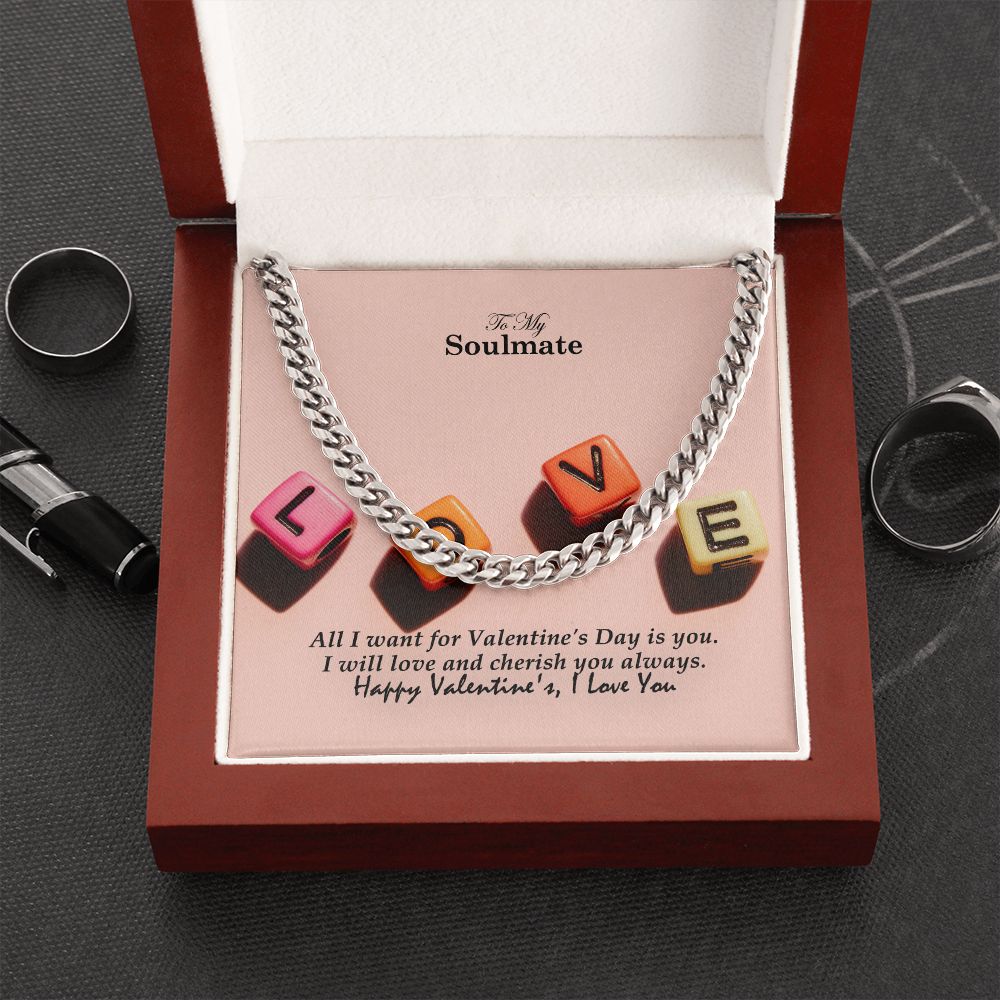 To My Soulmate, All I Want For Valentine's Day Is You - Cuban Link Chain Necklace - Gift for Him