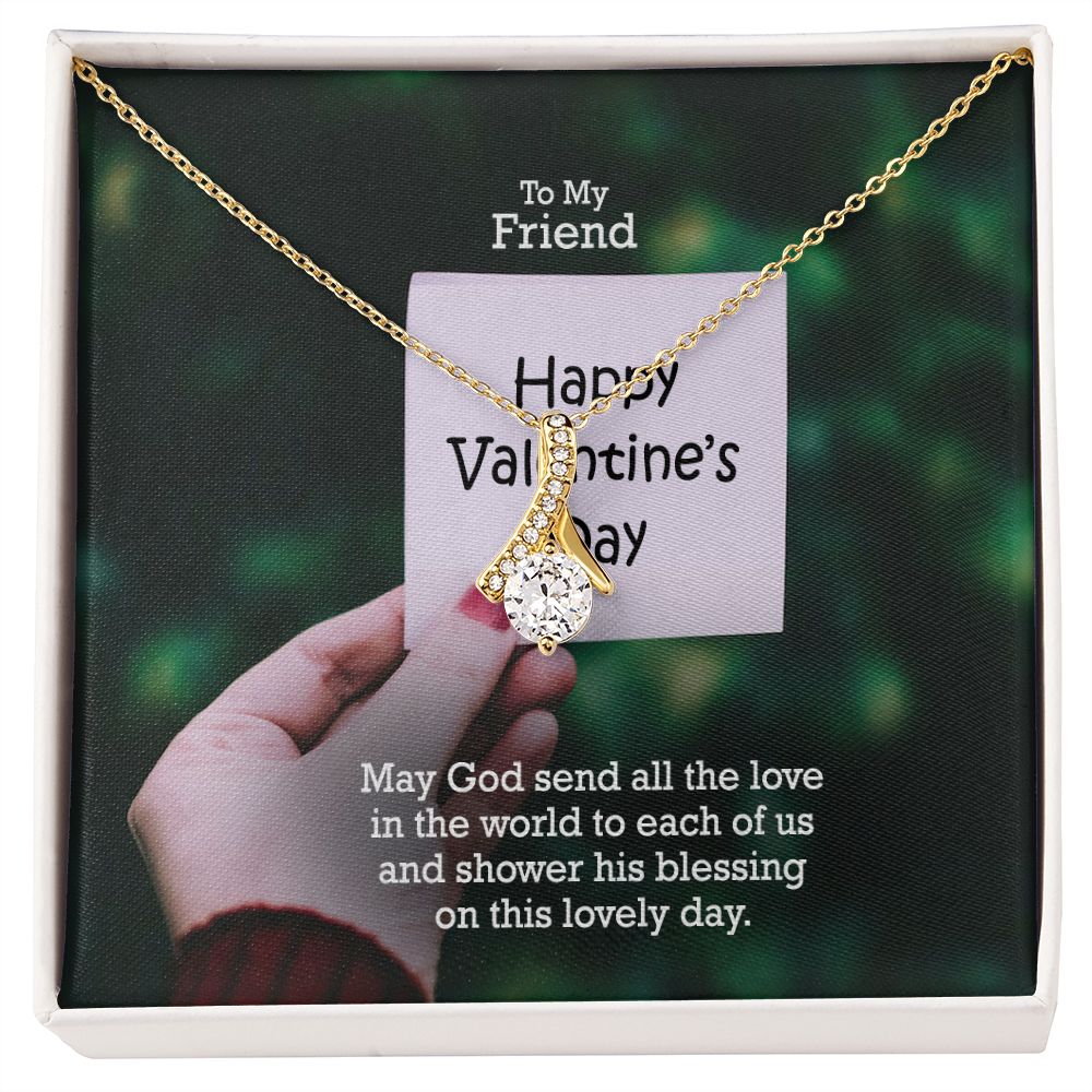 To My Friend, May God Send All The Love In The World - Alluring Beauty Necklace - Gift for Friend