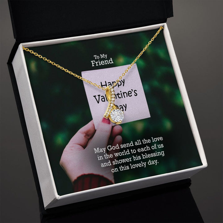 To My Friend, May God Send All The Love In The World - Alluring Beauty Necklace - Gift for Friend