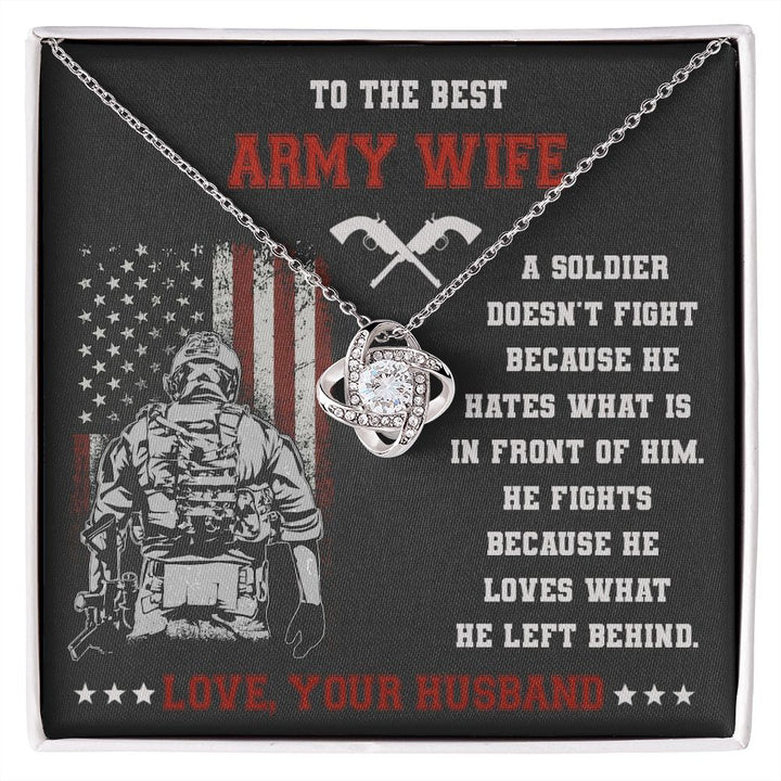 To The Best Army Wife, He Fights Because He Loves What He Left Behind - Love Knot Necklace – Gift for Wife