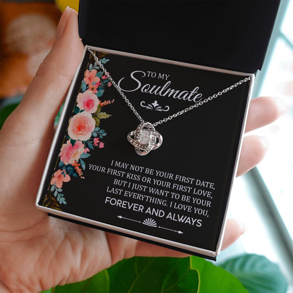 To My Soulmate, I Just Want To Be Your Last Everything I Love You - Love Knot Necklace – Gift for Girlfriend